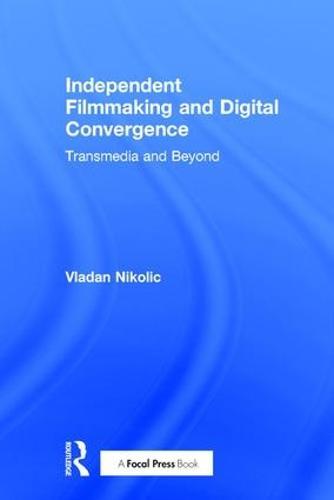 Independent Filmmaking and Digital Convergence: Transmedia and Beyond