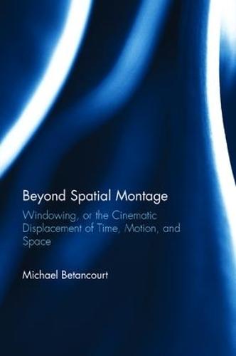 Beyond Spatial Montage: Windowing, or the Cinematic Displacement of Time, Motion, and Space