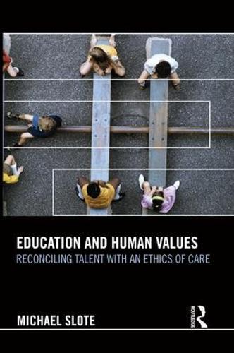 Education and Human Values: Reconciling Talent with an Ethics of Care