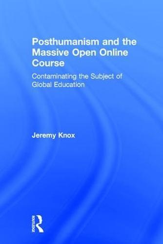 Posthumanism and the Massive Open Online Course: Contaminating the Subject of Global Education