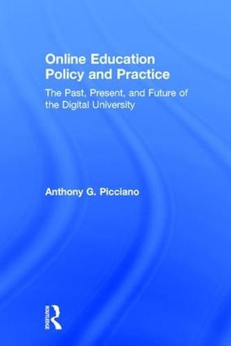 Online Education Policy and Practice: The Past, Present, and Future of the Digital University