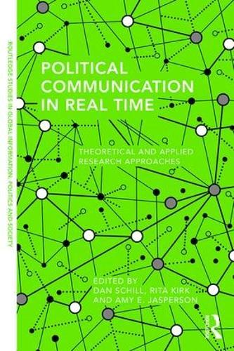 Political Communication in Real Time: Theoretical and Applied Research Approaches