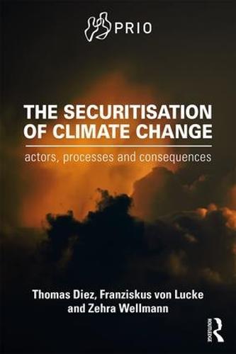 The Securitisation of Climate Change: Actors, Processes and Consequences