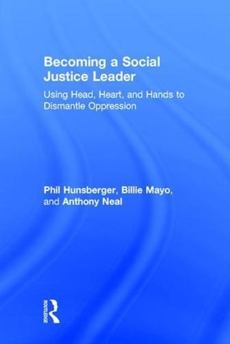 Becoming a Social Justice Leader: Using Head, Heart, and Hands to Dismantle Oppression