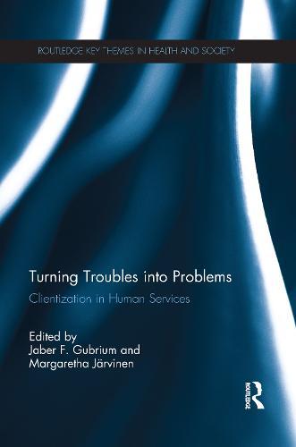 Turning Troubles into Problems: Clientization in Human Services