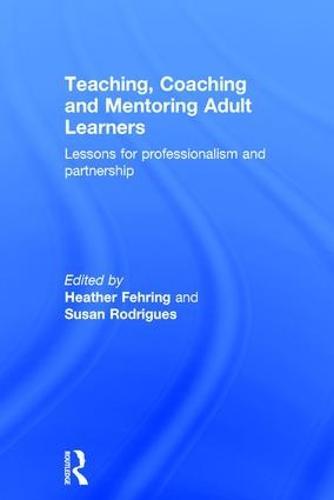 Teaching, Coaching and Mentoring Adult Learners: Lessons for professionalism and partnership