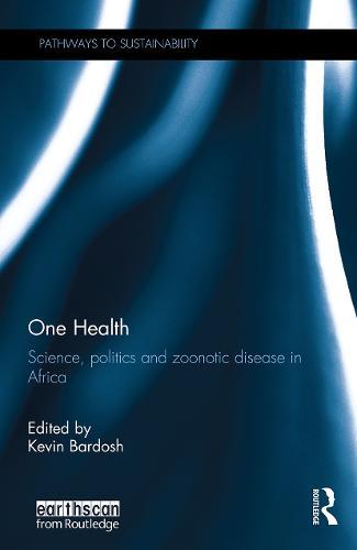 One Health: Science, politics and zoonotic disease in Africa