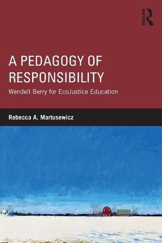 A Pedagogy of Responsibility: Wendell Berry for EcoJustice Education