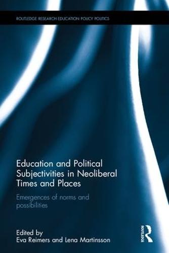 Education and Political Subjectivities in Neoliberal Times and Places: Emergences of norms and possibilities