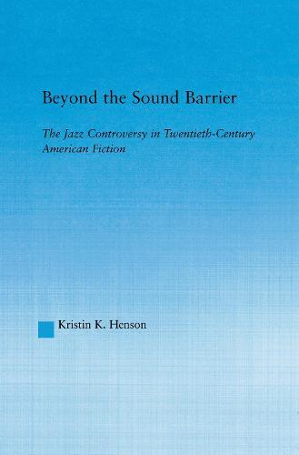 Beyond the Sound Barrier: The Jazz Controversy in Twentieth-Century American Fiction