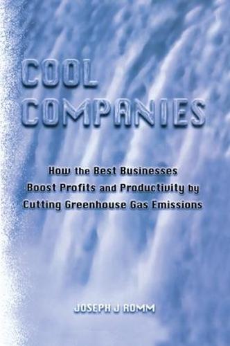 Cool Companies: How the Best Businesses Boost Profits and Productivity by Cutting Greenhouse Gas Emmissions