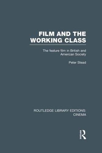 Film and the Working Class: The Feature Film in British and American Society