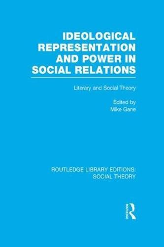 Ideological Representation and Power in Social Relations (RLE Social Theory): Literary and Social Theory