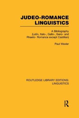 Judeo-Romance Linguistics (RLE Linguistics E: Indo-European Linguistics): A Bibliography (Latin, Italo-, Gallo-, Ibero-, and Rhaeto-Romance except Castilian)