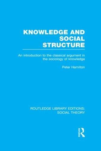 Knowledge and Social Structure: An Introduction to the Classical Argument in the Sociology of Knowledge