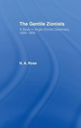 The Gentile Zionists: A Study in Anglo-Zionist Diplomacy 1929-1939