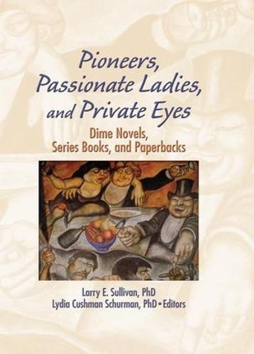 Pioneers, Passionate Ladies, and Private Eyes: Dime Novels, Series Books, and Paperbacks