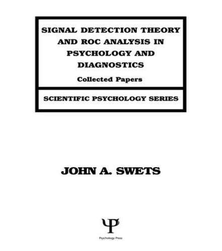 Signal Detection Theory and ROC Analysis in Psychology and Diagnostics: Collected Papers