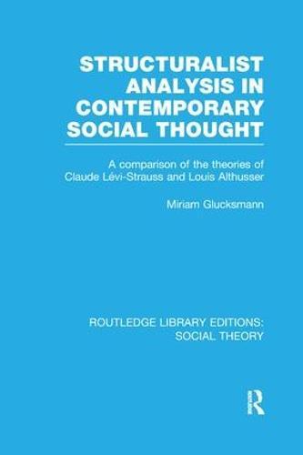 Structuralist Analysis in Contemporary Social Thought: A Comparison of the Theories of Claude Lévi-Strauss and Louis Althusser
