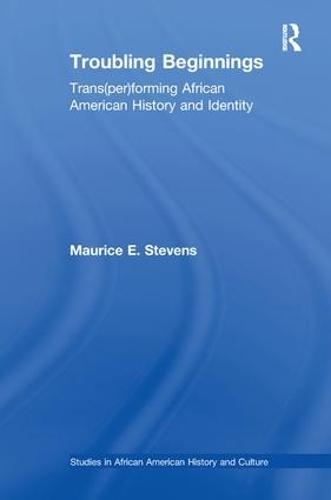 Troubling Beginnings: Trans(per)forming African American History and Identity