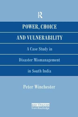 Power, Choice and Vulnerability: A Case Study in Disaster Mismanagement in South India