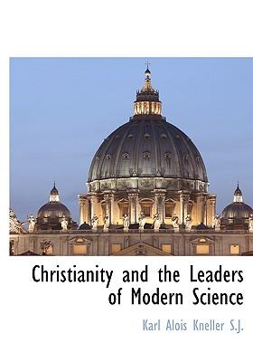 Christianity and the Leaders of Modern Science