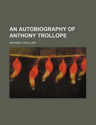 An Autobiography of Anthony Trollope