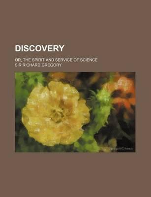 Discovery; Or, the Spirit and Service of Science