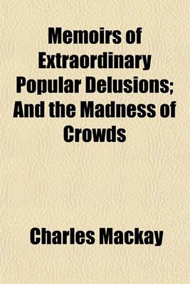Memoirs of Extraordinary Popular Delusions and the Madness of Crowds Volume 1-2