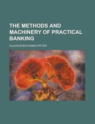 The Methods and Machinery of Practical Banking