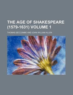 The Age of Shakespeare (1579-1631) Volume 1