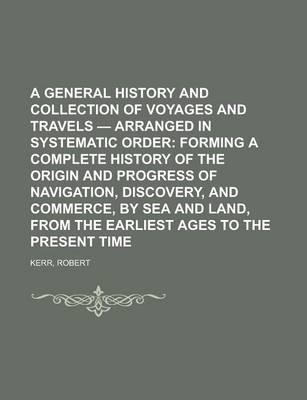A General History and Collection of Voyages and Travels - Volume 04 Arranged in Systematic Order; Forming a Complete History of the Origin and