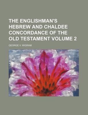 The Englishman's Hebrew and Chaldee Concordance of the Old Testament Volume 2