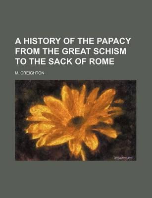 A History of the Papacy from the Great Schism to the Sack of Rome