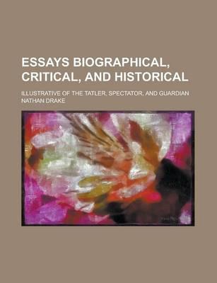 Essays Biographical, Critical, and Historical; Illustrative of the Tatler, Spectator, and Guardian