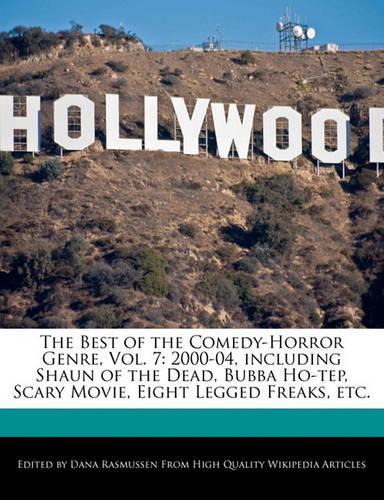 The Best of the Comedy-Horror Genre, Vol. 7: 2000-04, Including Shaun of the Dead, Bubba Ho-Tep, Scary Movie, Eight Legged Freaks, Etc.