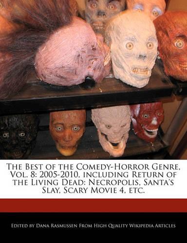 The Best of the Comedy-Horror Genre, Vol. 8: 2005-2010, Including Return of the Living Dead: Necropolis, Santa's Slay, Scary Movie 4, Etc.