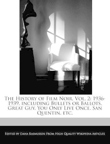 The History of Film Noir, Vol. 2: 1936-1939, Including Bullets or Ballots, Great Guy, You Only Live Once, San Quentin, Etc.