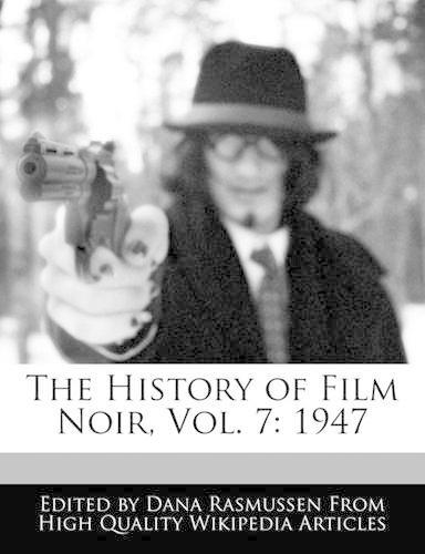 The History of Film Noir, Vol. 7: 1947