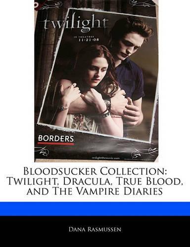 Bloodsucker Collection: Twilight, Dracula, True Blood, and the Vampire Diaries
