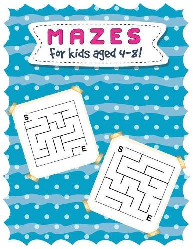 Mazes for Kids Aged 4-8: Improve the Processing Speed of Your Child With the Maze Games!