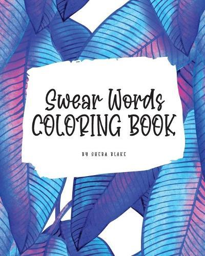 Swear Words Coloring Book for Young Adults and Teens (8x10 Coloring Book / Activity Book)