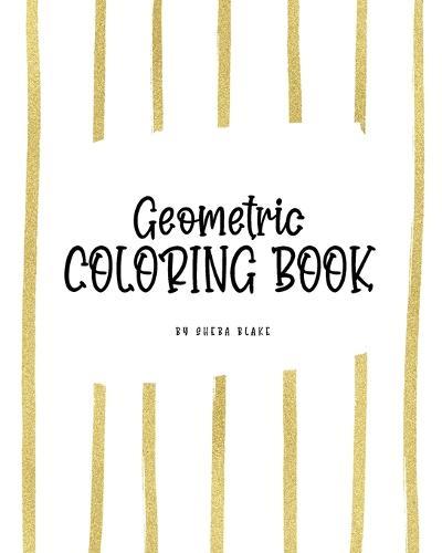 Geometric Patterns Coloring Book for Young Adults and Teens (8x10 Coloring Book / Activity Book)