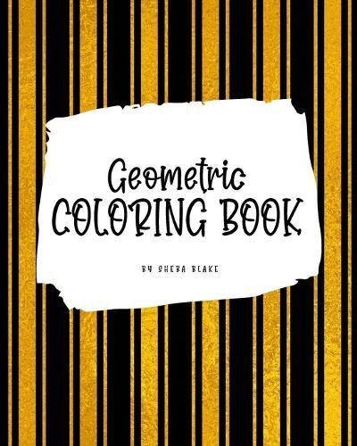 Geometric Patterns Coloring Book for Young Adults and Teens (8x10 Coloring Book / Activity Book)