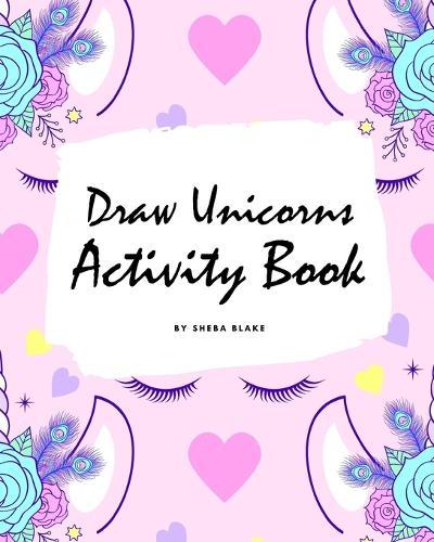 How to Draw Unicorns Activity Book for Children (8x10 Coloring Book / Activity Book)