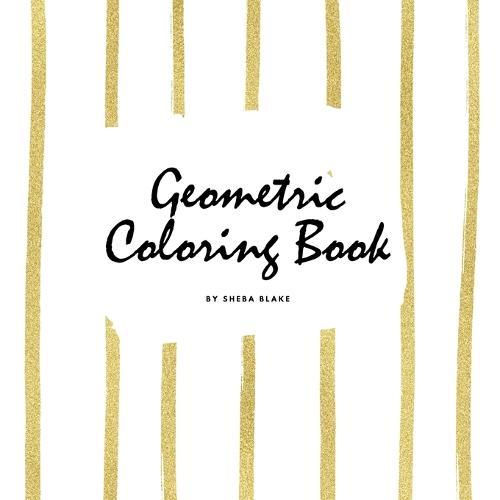 Geometric Patterns Coloring Book for Young Adults and Teens (8.5x8.5 Coloring Book / Activity Book)