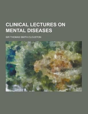 Clinical Lectures on Mental Diseases