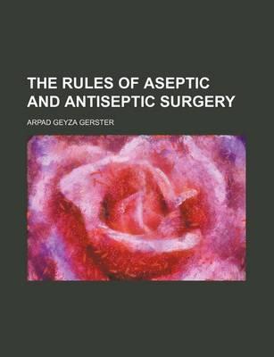 The Rules of Aseptic and Antiseptic Surgery
