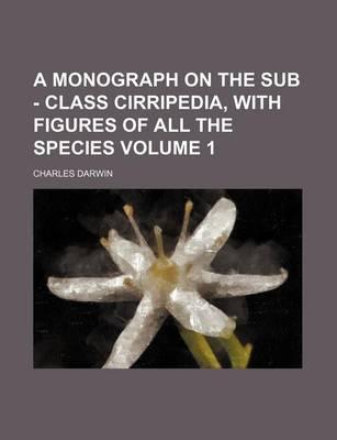 A Monograph on the Sub - Class Cirripedia, with Figures of All the Species Volume 1