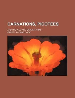 Carnations, Picotees; And the Wild and Garden Pinks